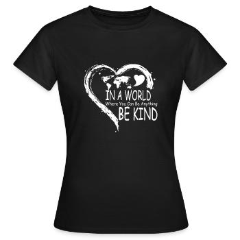 In A World Where You Can Be Anything Be Kind - Frauen T-Shirt - Schwarz - Vorne - AI Model Female 172 dark (172cm)
