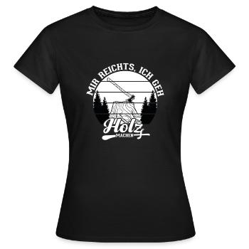 Mir Reichts Ich Geh Holz Machen | Holzfreund - Frauen T-Shirt - Schwarz - Vorne - AI Model Female 172 dark (172cm)