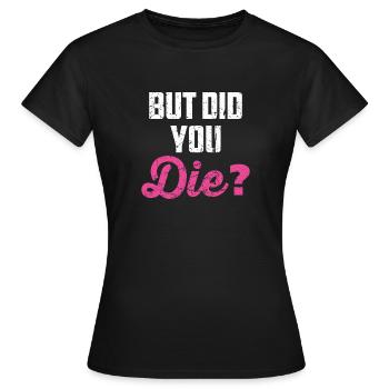 But Did You Die For A Great Nurse design - Women's T-Shirt - black - Front - AI Model Female 172 dark (172cm)