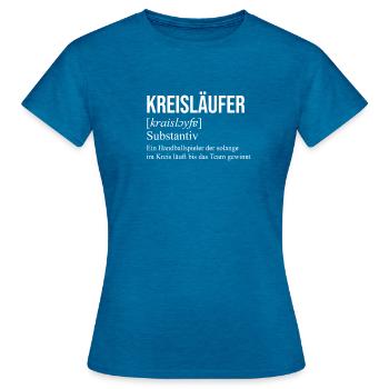 Kreisläufer Handball Handballspieler Spruch - Frauen T-Shirt - Antikblaues Saphir meliert - Vorne - AI Model Female 172 dark (172cm)