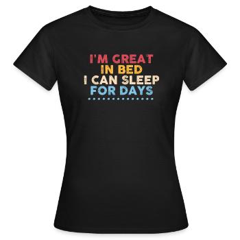 I'm Great in Bed I Can Sleep For Days - Women's T-Shirt - black - Front - AI Model Female 172 dark (172cm)