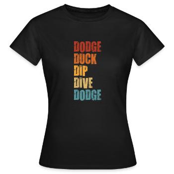 Dodge Duck Dip Dive Dodge Funny Dodgeball Design - T-shirt Femme - noir - Devant - AI Model Female 172 dark (172cm)