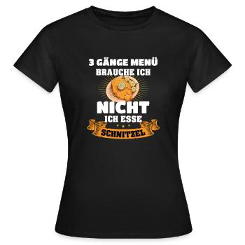 Schnitzel Brauche keine Menü - Frauen T-Shirt - Schwarz - Vorne - AI Model Female 172 dark (172cm)