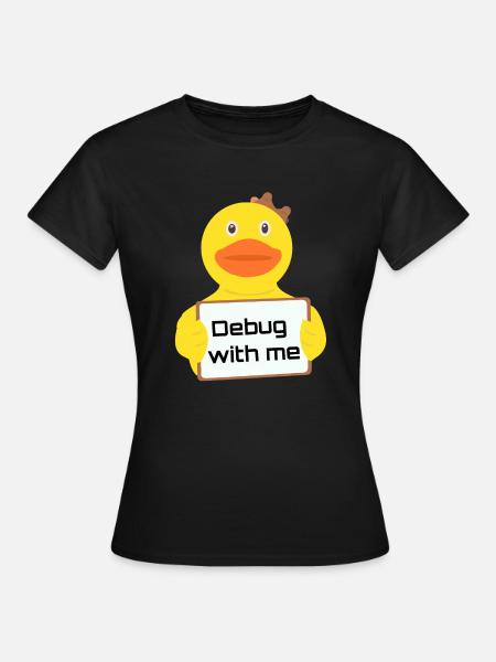 Rubber Duck - Gummiente - Debug with me - Frauen T-Shirt - Schwarz