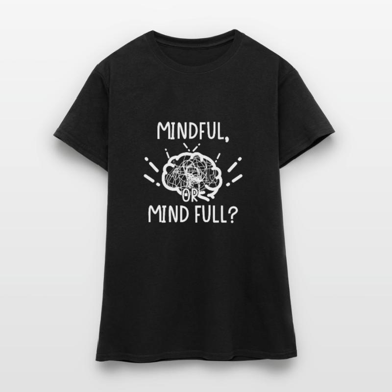 Mindful oder or Mind full? Frauen T-Shirt