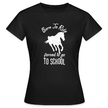 Born To Ride Forced To Go To School Horse Education - Women's T-Shirt - black - Front - AI Model Female 172 dark (172cm)