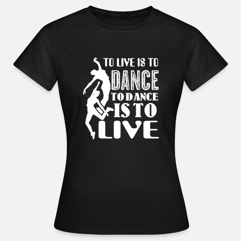 Dancer Dancer To Live Is To Dance - Women's T-Shirt - black