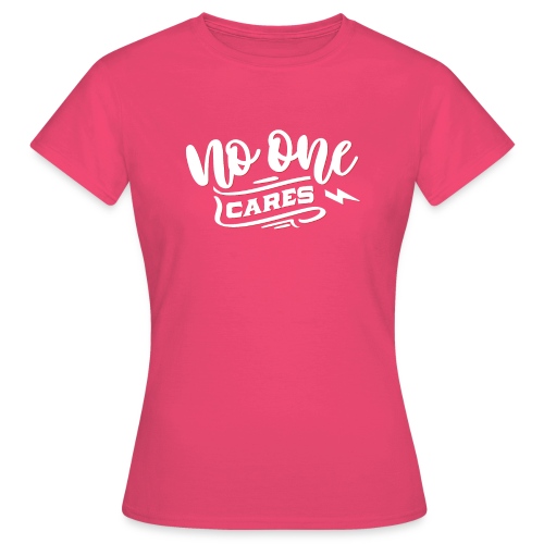 Krasse Geschenke - No one cares - Frauen T-Shirt