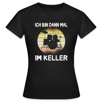 Ich bin dann mal im Keller Schlagzeuger Geschenk - Frauen T-Shirt - Schwarz - Vorne - AI Model Female 172 dark (172cm)