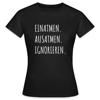 Einatmen Ausatmen Ignorieren - Frauen T-Shirt - Schwarz - Vorne - AI Model Female 172 dark (172cm)