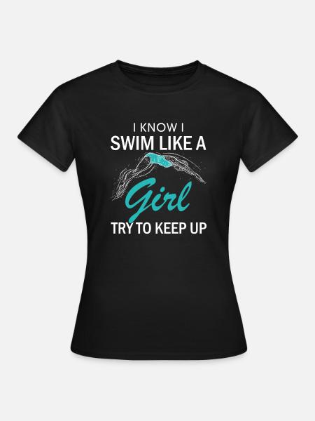 I Swim Like A Girl Try To Keep Up Swimming Daughte - Women's T-Shirt - black