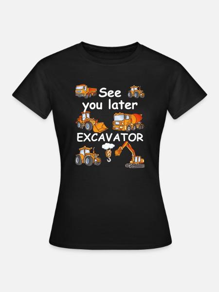 See you later, excavator! Bagger Design - Frauen T-Shirt - Schwarz