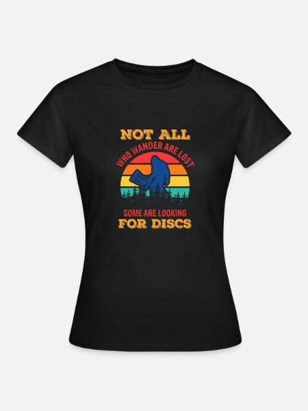 Disc Golf Nicht Alle, Die Wandern, Sind Verloren - Dame-T-shirt - sort