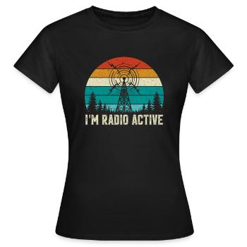 I´m Radio Active. ham radio, amateur radio, - Frauen T-Shirt - Schwarz - Vorne - AI Model Female 172 dark (172cm)