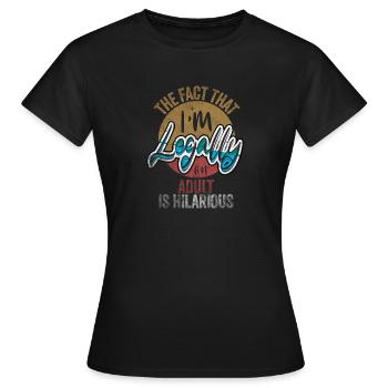 18th Birthday, I'm Legally An Adult Is Hilarious. - Frauen T-Shirt - Schwarz - Vorne - AI Model Female 172 dark (172cm)