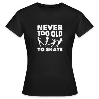 Never too old to skate Ice skating Funny - Women's T-Shirt - black - Front - AI Model Female 172 dark (172cm)