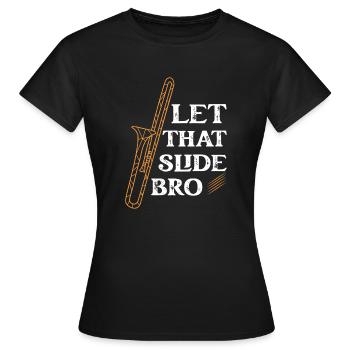 Let That Slide Bro Trombone Trombonist - Frauen T-Shirt - Schwarz - Vorne - AI Model Female 172 dark (172cm)