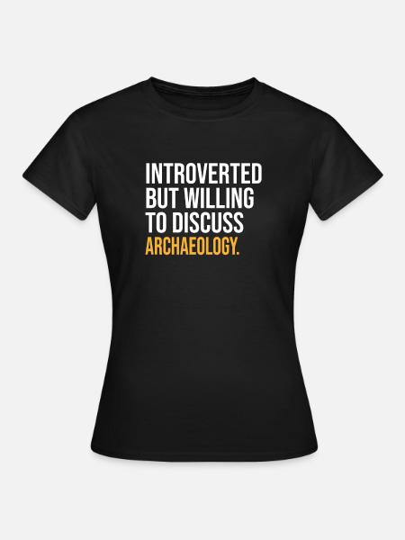 INTROVERTED BUT WILLING TO DISCUSS ARCHAEOLOGY FUN - Women's T-Shirt - black