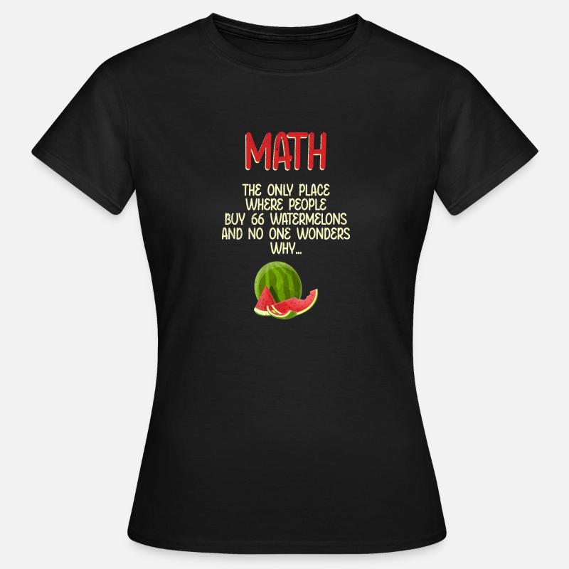 Math et pastèques Mathématiques Calcul Drôle - T-shirt Femme - noir