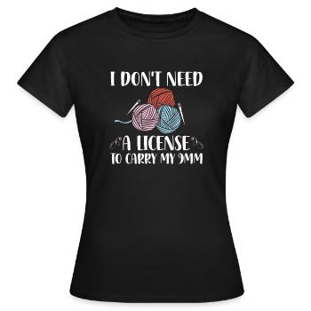I Don't Need A License To Carry My 9mm Funny - Frauen T-Shirt - Schwarz - Vorne - AI Model Female 172 dark (172cm)