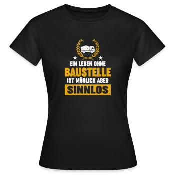 A life without a construction site is possible but pointless - Women's T-Shirt - black - Front - AI Model Female 172 dark (172cm)