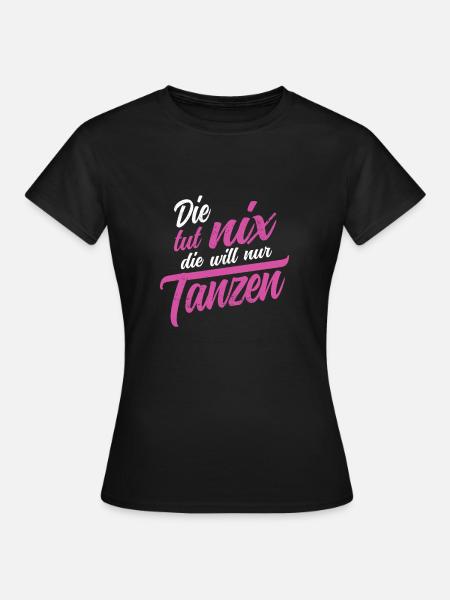 Die tut nix die will nur tanzen Salsa Tango Tänzer - Frauen T-Shirt - Schwarz