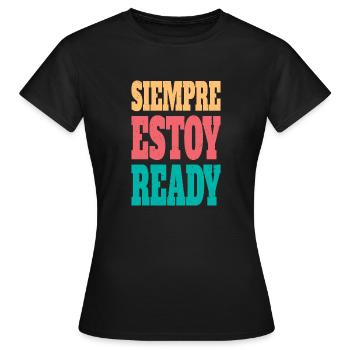 Siempre estoy ready - Women's T-Shirt - black - Front - AI Model Female 172 dark (172cm)