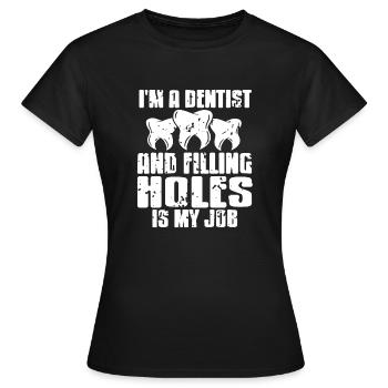 Je suis dentiste et le remplissage des trous est mon cadeau de travail - T-shirt Femme - noir - Devant - AI Model Female 172 dark (172cm)