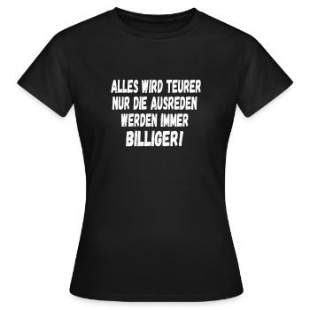 Alles wird Teurer nur die Ausreden werden Billiger - Frauen T-Shirt - Schwarz - Vorne - AI Model Female 172 dark (172cm)
