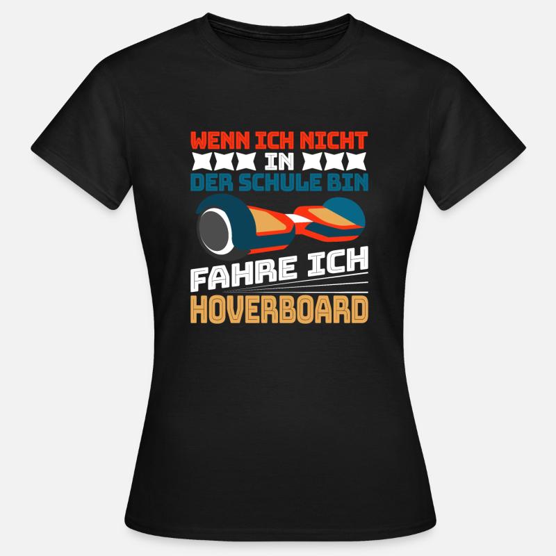 Hoverboard Hoverboarding Ich bin Hoverboard fahren - Frauen T-Shirt - Schwarz