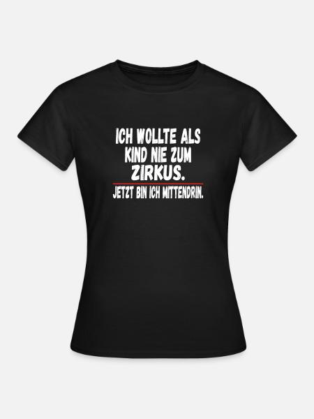 Ich wollte als Kind nie zum Zirkus Lustig - Frauen T-Shirt - Schwarz