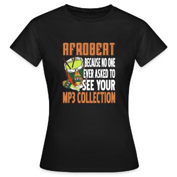 Afrobeat No One Ask To See Your Mp3 Collection - Frauen T-Shirt - Schwarz - Vorne - AI Model Female 172 dark (172cm)