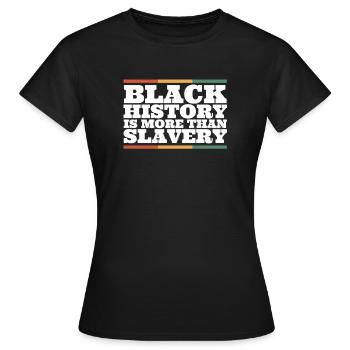 Schwarze Geschichte ist mehr als Sklaverei - Frauen T-Shirt - Schwarz - Vorne - AI Model Female 172 dark (172cm)