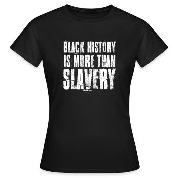 Schwarze Geschichte ist mehr als Sklaverei - Frauen T-Shirt - Schwarz - Vorne - AI Model Female 172 dark (172cm)