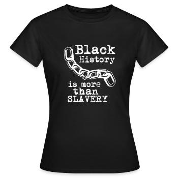 Schwarze Geschichte ist mehr als Sklaverei - Frauen T-Shirt - Schwarz - Vorne - AI Model Female 172 dark (172cm)