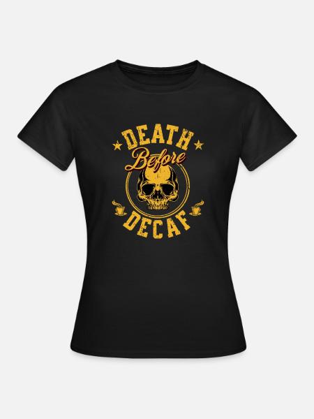 Tod vor entkoffeiniert - Frauen T-Shirt - Schwarz