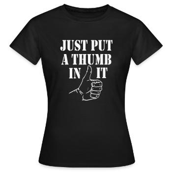 Just put a thumb in it - Frauen T-Shirt - Schwarz - Vorne - AI Model Female 172 dark (172cm)