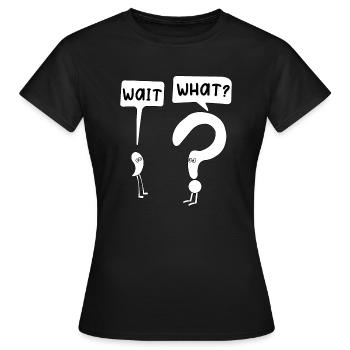 Wait what? Humor punctuation marks are funny - Women's T-Shirt - black - Front - AI Model Female 172 dark (172cm)