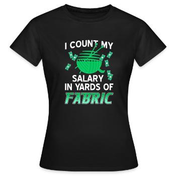 I Count My Salary In Yards Of Fabric Knitting - Women's T-Shirt - black - Front - AI Model Female 172 dark (172cm)