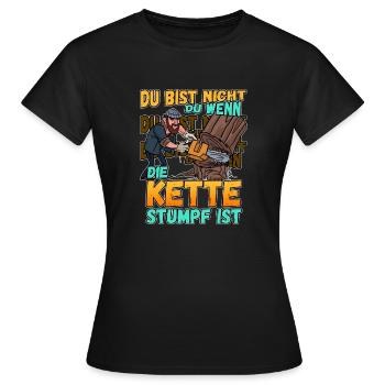 Du Bist Nicht Du Wenn Die Kette Stumpf Ist Förster - Frauen T-Shirt - Schwarz - Vorne - AI Model Female 172 dark (172cm)