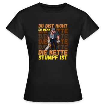 Du Bist Nicht Du Wenn Die Kette Stumpf Ist Förster - Frauen T-Shirt - Schwarz - Vorne - AI Model Female 172 dark (172cm)