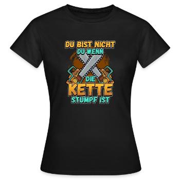 Du Bist Nicht Du Wenn Die Kette Stumpf Ist Förster - Frauen T-Shirt - Schwarz - Vorne - AI Model Female 172 dark (172cm)