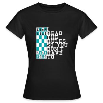CHESS I Read The Rules So You Don't Have To - Frauen T-Shirt - Schwarz - Vorne - AI Model Female 172 dark (172cm)