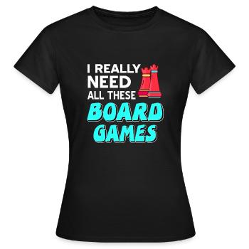 I Really Need All These Board Games Cool Chess - Frauen T-Shirt - Schwarz - Vorne - AI Model Female 172 dark (172cm)