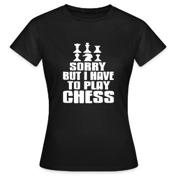 Sorry But I Have To Play Chess Funny Chess Tee - Frauen T-Shirt - Schwarz - Vorne - AI Model Female 172 dark (172cm)