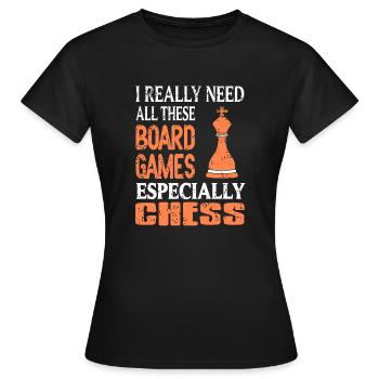 I Need All These Board Games Especially Chess - Frauen T-Shirt - Schwarz - Vorne - AI Model Female 172 dark (172cm)