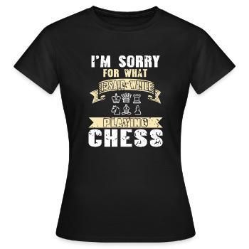I'm Sorry For What I Said While Playing Chess - Frauen T-Shirt - Schwarz - Vorne - AI Model Female 172 dark (172cm)