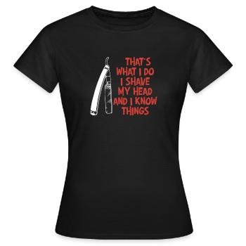 Das ist es, was ich tue - ich rasiere mir den Kopf und weiß Dinge - Frauen T-Shirt - Schwarz - Vorne - AI Model Female 172 dark (172cm)