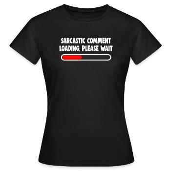 Sarcastic Comment Loading Please Wait - Women's T-Shirt - black - Front - AI Model Female 172 dark (172cm)