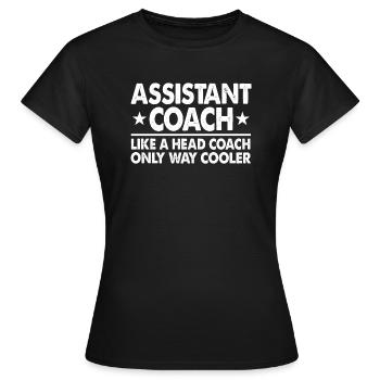 Assistant Coach Like A Head Coach Only Way Cooler - Women's T-Shirt - black - Front - AI Model Female 172 dark (172cm)